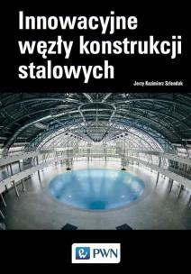 Innowacyjne węzły konstrukcji stalowych. Autor: JERZY KAZIMIERZ SZLENDAK. Multiszop.pl Okładka książki Innowacyjne węzły konstrukcji stalowych