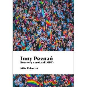 Inny Poznań. Rozmowy z osobami LGBT+. Autor: Urbaniak Mike. Multiszop.pl Okładka książki Inny Poznań. Rozmowy z osobami LGBT+