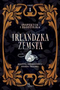 Inspektor i złodziejka Tom 1 Irlandzka zemsta część 1. Autor: Andrulewicz Justyna, Truchel Joanna. Multiszop.pl Okładka książki Inspektor i złodziejka Tom 1 Irlandzka zemsta część 1