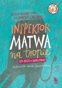 Inspektor Mątwa na tropie. Kto ryczy w Warszawie?. Autor: Małgorzata Strękowska-Zaremba. Multiszop.pl Okładka książki Inspektor Mątwa na tropie. Kto ryczy w Warszawie?