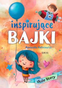 Inspirujące bajki. DUŻE litery. Autor: Antosiewicz Agnieszka. Multiszop.pl Okładka książki Inspirujące bajki. DUŻE litery