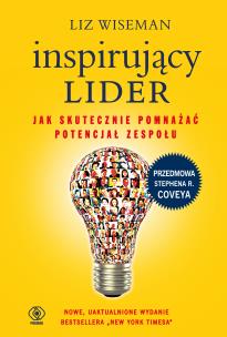 Inspirujący lider. Jak skutecznie pomnażać potencjał zespołu. Autor: Liz Wiseman. Multiszop.pl Okładka książki Inspirujący lider. Jak skutecznie pomnażać potencjał zespołu