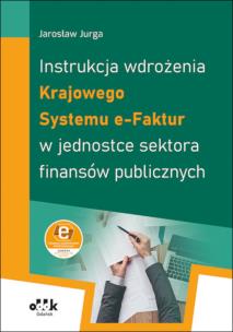 Okładka książki Instrukcja wdrożenia Krajowego Systemu e-Faktur w jednostce sektora finansów publicznych