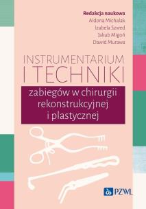 Instrumentarium i techniki zabiegów w chirurgii rekonstrukcyjnej i plastycznej. Autor: Michalak Aldona, Szwed Izabela, Migoń Jakub, Murawa Dawid. Multiszop.pl Okładka książki Instrumentarium i techniki zabiegów w chirurgii rekonstrukcyjnej i plastycznej