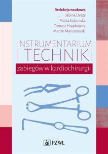 Instrumentarium i techniki zabiegów w kardiochirurgii. Autor: Dyszy Sabina, Kotomska Marta, Hrapkowicz Tomasz, Maruszewski Marcin. Multiszop.pl Okładka książki Instrumentarium i techniki zabiegów w kardiochirurgii