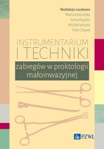 Instrumentarium i techniki zabiegów w proktologii małoinwazyjnej. Autor: Kotomska Marta, Dąchór Anna, Wszoła Michał, Diuwe Piotr. Multiszop.pl Okładka książki Instrumentarium i techniki zabiegów w proktologii małoinwazyjnej
