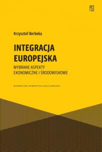 Integracja europejska. Wybrane aspekty ekonomiczne i środowiskowe. Autor: Krzysztof Berbeka. Multiszop.pl Okładka książki Integracja europejska. Wybrane aspekty ekonomiczne i środowiskowe