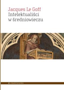 Intelektualiści w średniowieczu. Autor: Le Goff Jacques. Multiszop.pl Okładka książki Intelektualiści w średniowieczu