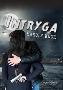 Intryga. Autor: Wnuk Marcin. Multiszop.pl Okładka książki Intryga