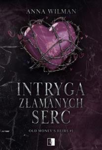 Intryga złamanych serc. Old Money’s Heirs. Tom 1. Autor: Anna Wilman. Multiszop.pl Okładka książki Intryga złamanych serc. Old Money’s Heirs. Tom 1