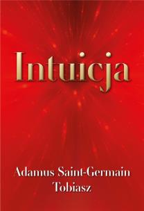 Intuicja. Autor: Adamus Saint-Germain, Tobiasz. Multiszop.pl Okładka książki Intuicja