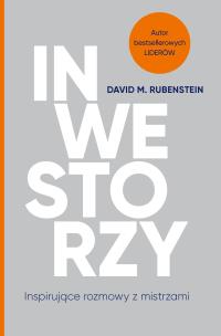 Inwestorzy. Inspirujące rozmowy z mistrzami. Autor: David M. Rubenstein, Macios Tomasz. Multiszop.pl Okładka książki Inwestorzy. Inspirujące rozmowy z mistrzami