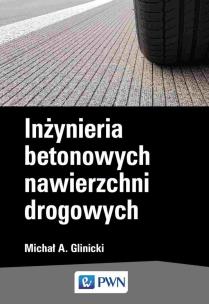 Inżynieria  betonowych nawierzchni drogowych. Autor: Glinicki Michał A.. Multiszop.pl Okładka książki Inżynieria  betonowych nawierzchni drogowych