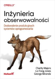 Inżynieria obserwowalności. Doskonalenie produkcyjnych systemów oprogramowania. Autor: Charity Majors, Liz Fong-Jones, George Miranda. Multiszop.pl Okładka książki Inżynieria obserwowalności. Doskonalenie produkcyjnych systemów oprogramowania