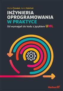 Inżynieria oprogramowania w praktyce. Od wymagań do kodu z językiem UML. Autor: Michał Śmiałek, Kamil Rybiński. Multiszop.pl Okładka książki Inżynieria oprogramowania w praktyce. Od wymagań do kodu z językiem UML