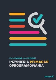 Inżynieria wymagań oprogramowania. Autor: Michał Śmiałek, Kamil Rybiński. Multiszop.pl Okładka książki Inżynieria wymagań oprogramowania