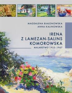 Irena z Lamezon-Salin Komorowska. Malarstwo.... Autor: Anna Kalinowska, BIAŁONOWSKA MAGDALENA. Multiszop.pl Okładka książki Irena z Lamezon-Salin Komorowska. Malarstwo...