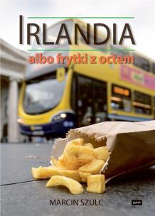 Irlandia albo frytki z octem. Autor: Szulc Marcin. Multiszop.pl Okładka książki Irlandia albo frytki z octem