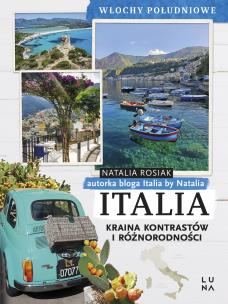 Italia. Kraina kontrastów i różnorodności. Włochy Południowe. Autor: Natalia Rosiak. Multiszop.pl Okładka książki Italia. Kraina kontrastów i różnorodności. Włochy Południowe