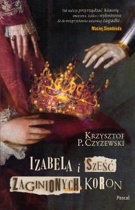 Izabela i sześć zaginionych koron. Autor: Czyżewski Krzysztof P.. Multiszop.pl Okładka książki Izabela i sześć zaginionych koron