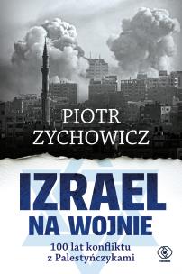 Okładka książki Izrael na wojnie. 100 lat konfliktu z Palestyńczykami