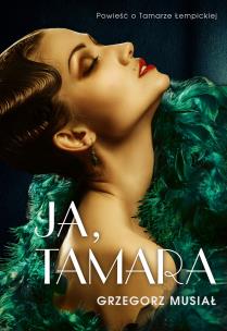 Okładka książki Ja, Tamara Powieść o Tamarze Łempickiej