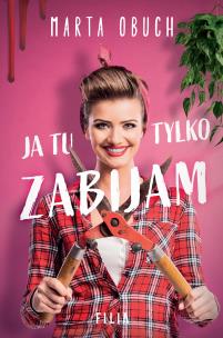 Ja tu tylko zabijam. Autor: Marta Obuch. Multiszop.pl Okładka książki Ja tu tylko zabijam