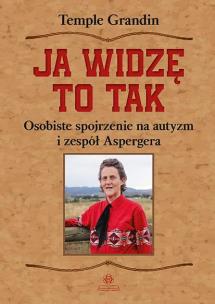 Ja widzę to tak. Osobiste spojrzenie na autyzm i zepół Aspergera wyd. 2. Autor: Grandin Temple. Multiszop.pl Okładka książki Ja widzę to tak. Osobiste spojrzenie na autyzm i zepół Aspergera wyd. 2