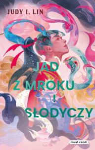 Jad z mroku i słodyczy. Autor: Judy I. Lin, Kaja Makowska. Multiszop.pl Okładka książki Jad z mroku i słodyczy
