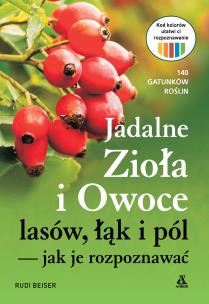 Jadalne zioła i owoce lasów, łąk i pól — jak je rozpoznawać. Autor: Rudi Beiser. Multiszop.pl Okładka książki Jadalne zioła i owoce lasów, łąk i pól — jak je rozpoznawać