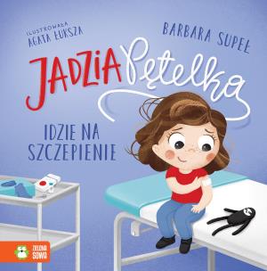 Jadzia Pętelka idzie na szczepienie. Jadzia Pętelka. Autor: Supeł Barbara. Multiszop.pl Okładka książki Jadzia Pętelka idzie na szczepienie. Jadzia Pętelka