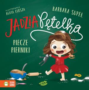 Jadzia Pętelka piecze pierniki. Jadzia Pętelka. Autor: Supeł Barbara. Multiszop.pl Okładka książki Jadzia Pętelka piecze pierniki. Jadzia Pętelka