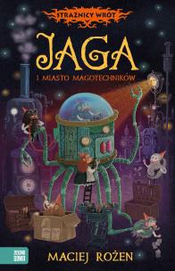 Jaga i miasto magotechników. Strażnicy Wrót. Autor: Maciej Rożen. Multiszop.pl Okładka książki Jaga i miasto magotechników. Strażnicy Wrót