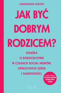 Jak być dobrym rodzicem? - uszkodzone. Autor: Małgorzata Gołota. Multiszop.pl Okładka książki Jak być dobrym rodzicem? - uszkodzone