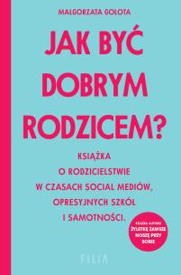 Jak być dobrym rodzicem? wyd. kieszonkowe. Autor: Małgorzata Gołota. Multiszop.pl Okładka książki Jak być dobrym rodzicem? wyd. kieszonkowe