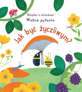 Jak być życzliwym? Książka z okienkami. Ważne pytania. Autor: Katie Daynes. Multiszop.pl Okładka książki Jak być życzliwym? Książka z okienkami. Ważne pytania