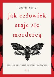 Jak człowiek staje się mordercą. Mroczne opowieści psychiatry sądowego. Autor: Taylor Richard. Multiszop.pl Okładka książki Jak człowiek staje się mordercą. Mroczne opowieści psychiatry sądowego