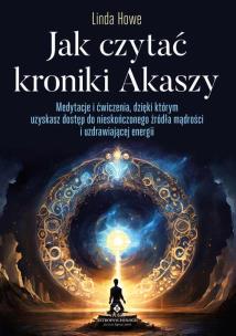 Jak czytać kroniki Akaszy. Autor: Linda Howe. Multiszop.pl Okładka książki Jak czytać kroniki Akaszy