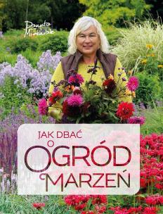Jak dbać o ogród marzeń. Autor: Danuta Młoźniak. Multiszop.pl Okładka książki Jak dbać o ogród marzeń