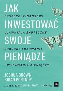 Okładka książki Jak inwestować swoje pieniądze. Eksperci finansowi ujawniają skuteczne sposoby lokowania i wydawania pieniędzy