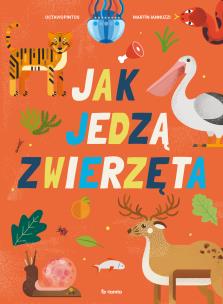 Jak jedzą zwierzęta. Autor: Pintos Octavio, Lannuzzi Martin. Multiszop.pl Okładka książki Jak jedzą zwierzęta