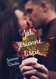 Jak jesienne liście. Autor: Denko Joanna. Multiszop.pl Okładka książki Jak jesienne liście