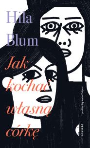 Jak kochać własną córkę. Autor: Hila Blum, Agnieszka Podpora. Multiszop.pl Okładka książki Jak kochać własną córkę