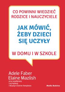 Okładka książki Jak mówić, żeby dzieci się uczyły w domu...