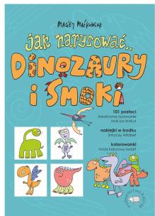 Okładka książki Jak narysować... Dinozaury i smoki. 101 postaci..