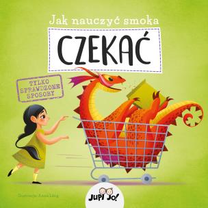 Jak nauczyć smoka CZEKAĆ. Autor: Opracowanie zbiorowe. Multiszop.pl Okładka książki Jak nauczyć smoka CZEKAĆ