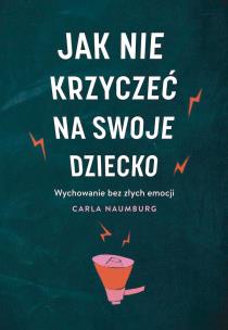 Jak nie krzyczeć na swoje dziecko wyd. kieszonkowe. Autor: Carla Naumburg. Multiszop.pl Okładka książki Jak nie krzyczeć na swoje dziecko wyd. kieszonkowe