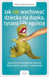 Okładka książki Jak nie wychować dziecka na dupka, tyrana czy egoistę