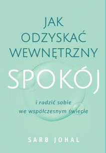 Okładka książki Jak odzyskać wewnętrzny spokój i radzić sobie we współczesnym świecie