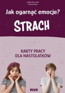 Jak ogarnąć emocje? karty pracy dla nastolatków Strach. Autor: Izabella Oliwia Galon, Patrycja Kadula. Multiszop.pl Okładka książki Jak ogarnąć emocje? karty pracy dla nastolatków Strach